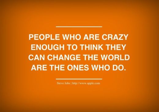people-who-are-crazy-enough-to-think-they-can-change-the-world-are-the-ones-who-do
